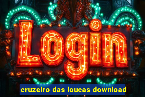 cruzeiro das loucas download